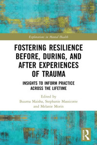 Fostering Resilience Before, During, And After Experiences Of Trauma (Explorations In Mental Health) Fostering Resilience Before, During, And After Experiences Of Trauma (Explorations In Mental Health)