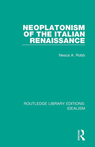 Neoplatonism Of The Italian Renaissance (Routledge Library Editions: Idealism) Neoplatonism Of The Italian Renaissance (Routledge Library Editions: Idealism)