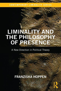Liminality And The Philosophy Of Presence (Contemporary Liminality) Liminality And The Philosophy Of Presence (Contemporary Liminality)