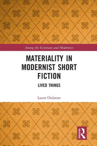 Materiality In Modernist Short Fiction (Among The Victorians And Modernists)
