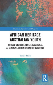 African Heritage Australian Youth (Studies In Migration And Diaspora) African Heritage Australian Youth (Studies In Migration And Diaspora)