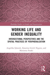 Working Life And Gender Inequality (Routledge Studies In Gender And Organizations) Working Life And Gender Inequality (Routledge Studies In Gender And Organizations)