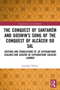 The Conquest Of Santarém And GoswinS Song Of The Conquest Of Alcácer Do Sal (Crusade Texts In Translation) The Conquest Of Santarém And GoswinS Song Of The Conquest Of Alcácer Do Sal (Crusade Texts In Translation)