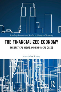The Financialized Economy (Routledge International Studies In Money And Banking) The Financialized Economy (Routledge International Studies In Money And Banking)