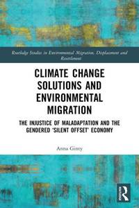 Climate Change Solutions And Environmental Migration (Routledge Studies In Environmental Migration, Displacement And Resettlement) Climate Change Solutions And Environmental Migration (Routledge Studies In Environmental Migration, Displacement And Resettlement)