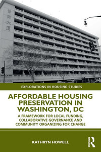 Affordable Housing Preservation In Washington, Dc (Explorations In Housing Studies) Affordable Housing Preservation In Washington, Dc (Explorations In Housing Studies)