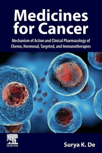 Medicines For Cancer: Mechanism Of Action And Clinical Pharmacology Of Chemo, Hormonal, Targeted, And Immunotherapies