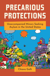 Precarious Protections: Unaccompanied Minors Seeking Asylum In The United States Precarious Protections: Unaccompanied Minors Seeking Asylum In The United States