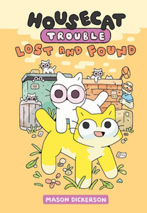 Housecat Trouble: Lost And Found: (A Graphic Novel) Housecat Trouble: Lost And Found: (A Graphic Novel)