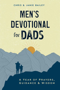 Men'S Devotional For Dads: A Year Of Prayers, Guidance, And Wisdom Men'S Devotional For Dads: A Year Of Prayers, Guidance, And Wisdom