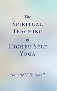 The Spiritual Teaching of Higher Self Yoga The Spiritual Teaching of Higher Self Yoga