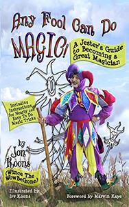Any Fool Can Do Magic!: A Jester's Guide to Becoming a Great Magician Any Fool Can Do Magic!: A Jester's Guide to Becoming a Great Magician