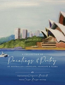 A Collection Of Paintings And Poetry Of Australian Landscape, Seascape And Flora A Collection Of Paintings And Poetry Of Australian Landscape, Seascape And Flora