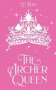 The Archer Queen (Pastel Edition) (The Archer Princess Trilogy) The Archer Queen (Pastel Edition) (The Archer Princess Trilogy)