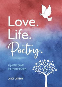 Love. Life. Poetry. A Poetic Guide For Relationships. Love. Life. Poetry. A Poetic Guide For Relationships.