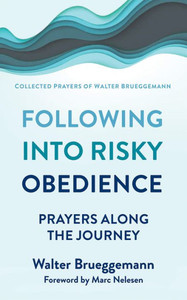 Following Into Risky Obedience: Prayers Along The Journey (Collected Prayers Of Walter Brueggemann, 2) Following Into Risky Obedience: Prayers Along The Journey (Collected Prayers Of Walter Brueggemann, 2)