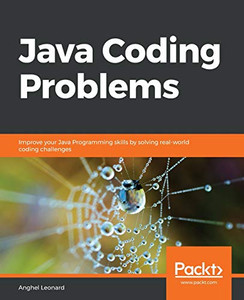 Java Coding Problems: Improve your Java Programming skills by solving real-world coding challenges Java Coding Problems: Improve your Java Programming skills by solving real-world coding challenges