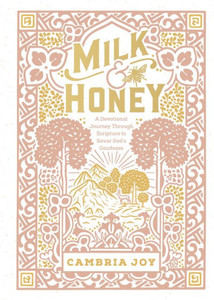 Milk And Honey: A Devotional Journey Through Scripture To Savor God'S Goodness Milk And Honey: A Devotional Journey Through Scripture To Savor God'S Goodness