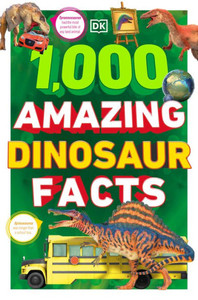 1,000 Amazing Dinosaurs Facts: Unbelievable Facts About Dinosaurs 1,000 Amazing Dinosaurs Facts: Unbelievable Facts About Dinosaurs