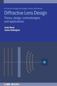 Diffractive Lens Design: Theory, Design, Methodologies And Applications (Emerging Technologies In Optics And Photonics)
