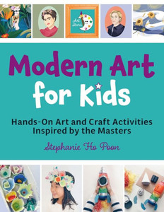 Modern Art For Kids: Hands-On Art And Craft Activities Inspired By The Masters (Art Stars) Modern Art For Kids: Hands-On Art And Craft Activities Inspired By The Masters (Art Stars)