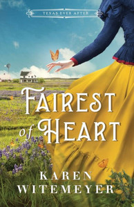 Fairest Of Heart: (A Christian Western Historical Romance Fairy Tale Retelling Of Snow White) (Texas Ever After) Fairest Of Heart: (A Christian Western Historical Romance Fairy Tale Retelling Of Snow White) (Texas Ever After)
