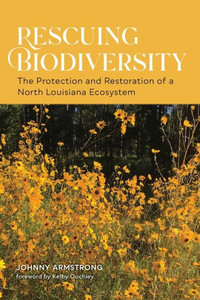 Rescuing Biodiversity: The Protection And Restoration Of A North Louisiana Ecosystem Rescuing Biodiversity: The Protection And Restoration Of A North Louisiana Ecosystem