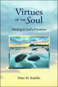 Virtues Of The Soul: Abiding In God'S Presence Virtues Of The Soul: Abiding In God'S Presence
