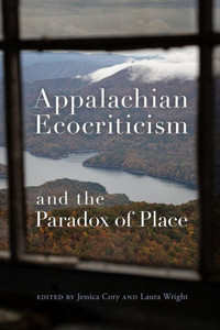 Appalachian Ecocriticism And The Paradox Of Place Appalachian Ecocriticism And The Paradox Of Place