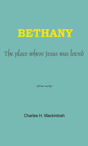 Bethany: The Place Where Jesus Was Loved Bethany: The Place Where Jesus Was Loved
