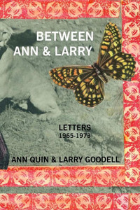 Between Ann And Larry: Letters - Ann Quin And Larry Goodell Between Ann And Larry: Letters - Ann Quin And Larry Goodell
