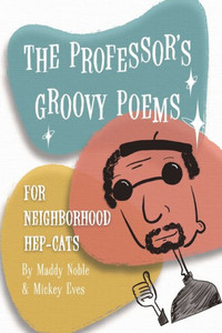 The Professor'S Groovy Poems: For Neighborhood Hep-Cats The Professor'S Groovy Poems: For Neighborhood Hep-Cats