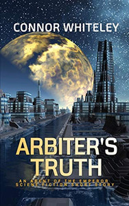 Arbiter's Truth: An Agent of The Emperor Science Fiction Short Story (Agents of the Emperor Science Fiction Stories)