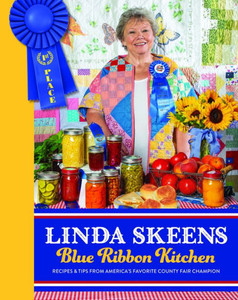 Linda Skeens Blue Ribbon Kitchen: Recipes & Tips From America'S Favorite County Fair Champion
