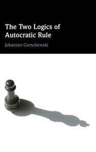 The Two Logics Of Autocratic Rule The Two Logics Of Autocratic Rule