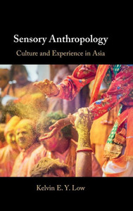 Sensory Anthropology: Culture And Experience In Asia Sensory Anthropology: Culture And Experience In Asia