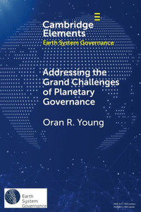 Addressing The Grand Challenges Of Planetary Governance (Elements In Earth System Governance)