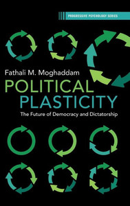 Political Plasticity: The Future Of Democracy And Dictatorship (Progressive Psychology)