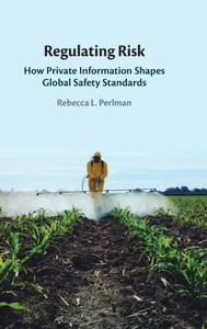 Regulating Risk: How Private Information Shapes Global Safety Standards Regulating Risk: How Private Information Shapes Global Safety Standards