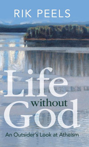 Life Without God: An Outsider'S Look At Atheism Life Without God: An Outsider'S Look At Atheism