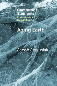 Aging Earth (Elements In Environmental Humanities)