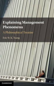 Explaining Management Phenomena: A Philosophical Treatise Explaining Management Phenomena: A Philosophical Treatise