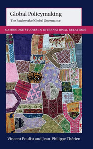 Global Policymaking: The Patchwork Of Global Governance (Cambridge Studies In International Relations, Series Number 162) Global Policymaking: The Patchwork Of Global Governance (Cambridge Studies In International Relations, Series Number 162)