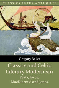 Classics And Celtic Literary Modernism (Classics After Antiquity) Classics And Celtic Literary Modernism (Classics After Antiquity)