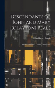 Descendants Of John And Mary (Clayton) Beals: Quakers Of Chester County, Pennsylvania; Vol. 2