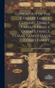 Genealogy Of The Cossart Family, Cossairt Family, Cassatt Family, Cozart Family, Cozad Family [And] Cosad Family.