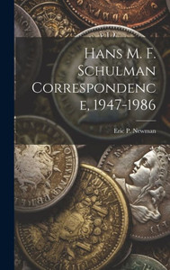 Hans M. F. Schulman Correspondence, 1947-1986 Hans M. F. Schulman Correspondence, 1947-1986