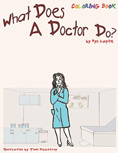 What Does A Doctor Do? (Coloring Book): Coloring Book (What Do They Do) What Does A Doctor Do? (Coloring Book): Coloring Book (What Do They Do)