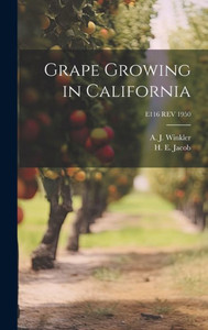 Grape Growing In California; E116 Rev 1950 Grape Growing In California; E116 Rev 1950