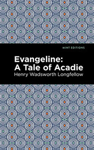 Evangeline: A Tale of Acadie (Mint Editions)